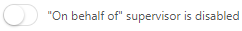 On behalf of supervisor disabled